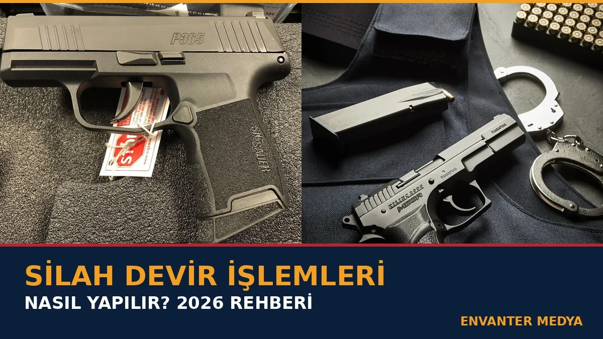Silah Devir İşlemleri Nasıl Yapılır? 2026 Rehberi