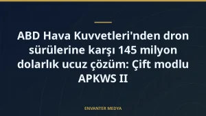ABD Hava Kuvvetleri’nden dron sürülerine karşı 145 milyon dolarlık ucuz çözüm: Çift modlu APKWS II