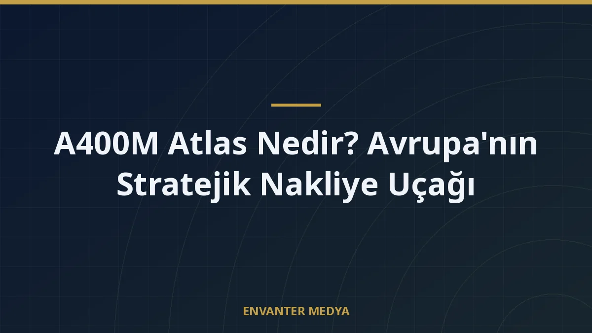 A400M Atlas Nedir? Avrupa'nın Stratejik Nakliye Uçağı 5 A400M Atlas Nedir? Avrupa’nın Stratejik Nakliye Uçağı