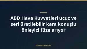 ABD Hava Kuvvetleri ucuz ve seri üretilebilir kara konuşlu önleyici füze arıyor