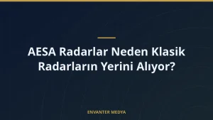 AESA Radarlar Neden Klasik Radarların Yerini Alıyor?