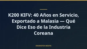 K200 KIFV: 40 Años en Servicio, Exportado a Malasia — Qué Dice Eso de la Industria Coreana