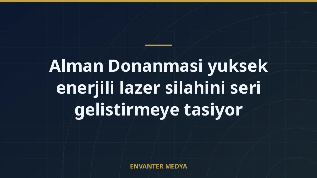 Alman Donanmasi yuksek enerjili lazer silahini seri gelistirmeye tasiyor 1 Alman Donanmasi yuksek enerjili lazer silahini seri gelistirmeye tasiyor