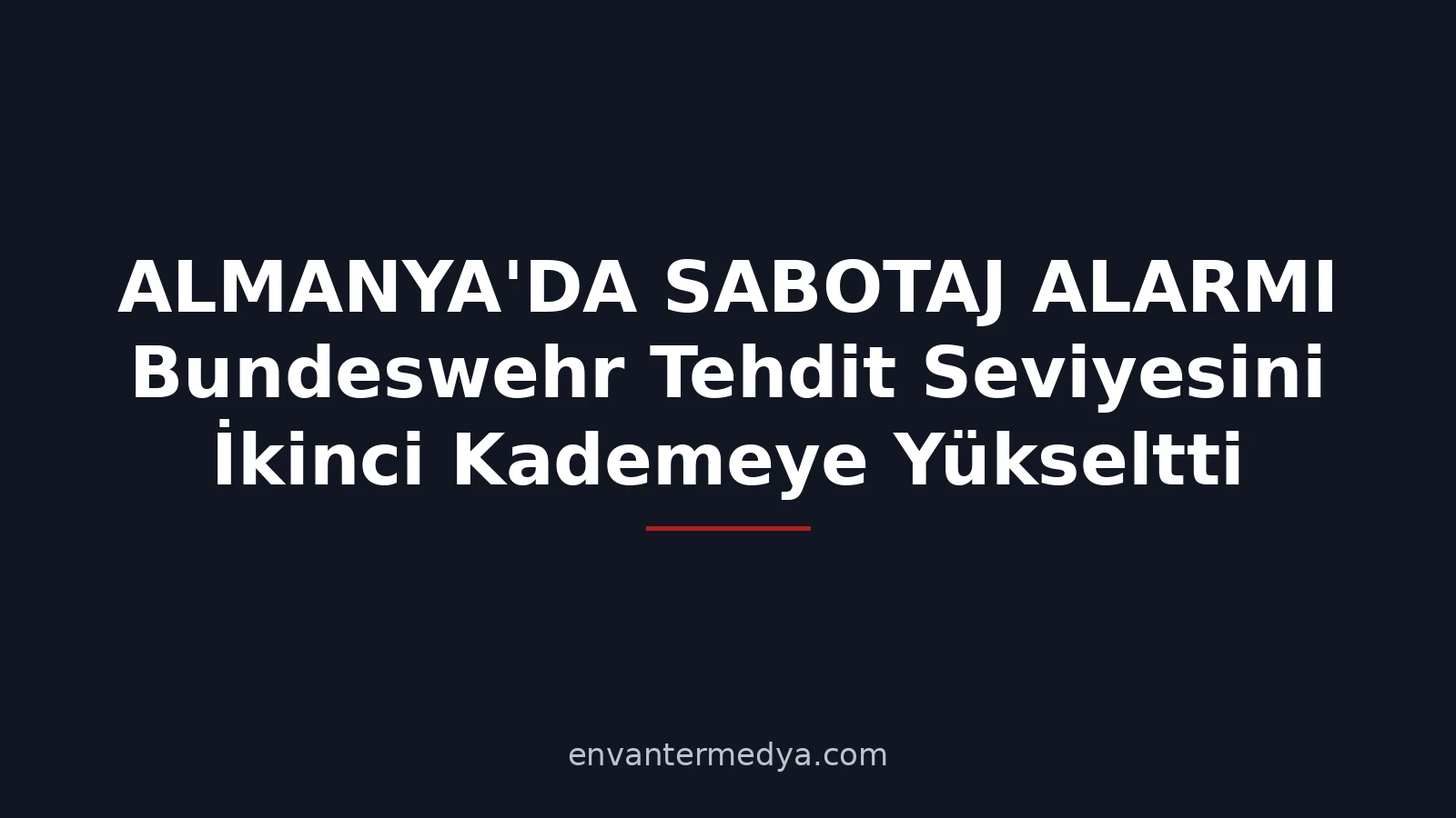 Almanya’da Sabotaj Alarmı: Bundeswehr Tehdit Seviyesini İkinci Kademeye Yükseltti
