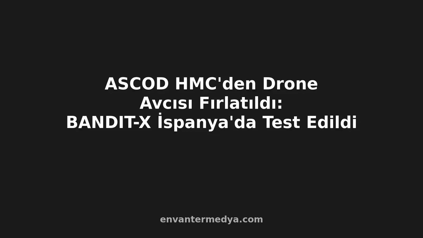 إسبانيا تطلق معترض الطائرات المسيّرة BANDIT-X من ASCOD HMC 2 إسبانيا تطلق معترض الطائرات المسيّرة BANDIT-X من ASCOD HMC