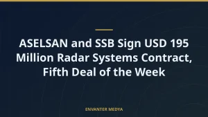 ASELSAN and SSB Sign USD 195 Million Radar Systems Contract, Fifth Deal of the Week