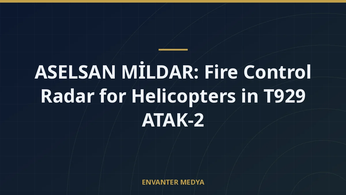 ASELSAN MİLDAR: Fire Control Radar for Helicopters in T929 ATAK-2