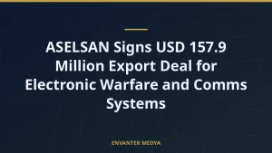 ASELSAN Signs USD 157.9 Million Export Deal for Electronic Warfare and Comms Systems