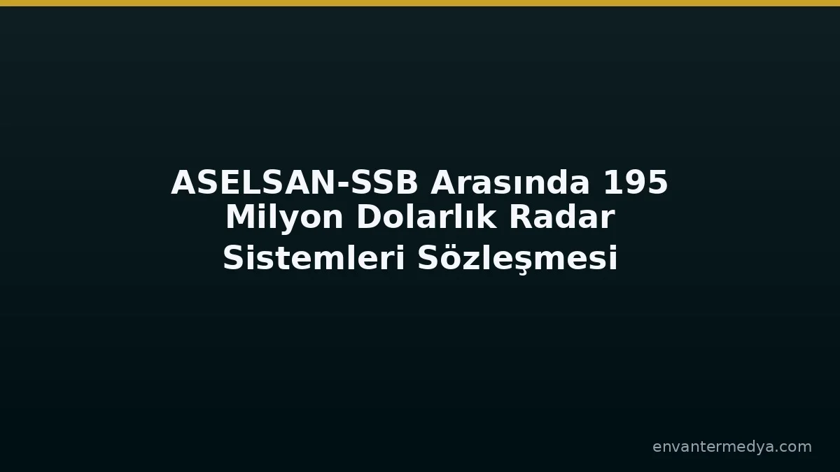 ASELSAN and SSB Sign USD 195 Million Radar Systems Contract, Fifth Deal of the Week