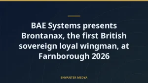 BAE Systems presents Brontanax, the first British sovereign loyal wingman, at Farnborough 2026