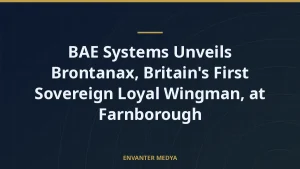 BAE Systems Unveils Brontanax, Britain’s First Sovereign Loyal Wingman, at Farnborough