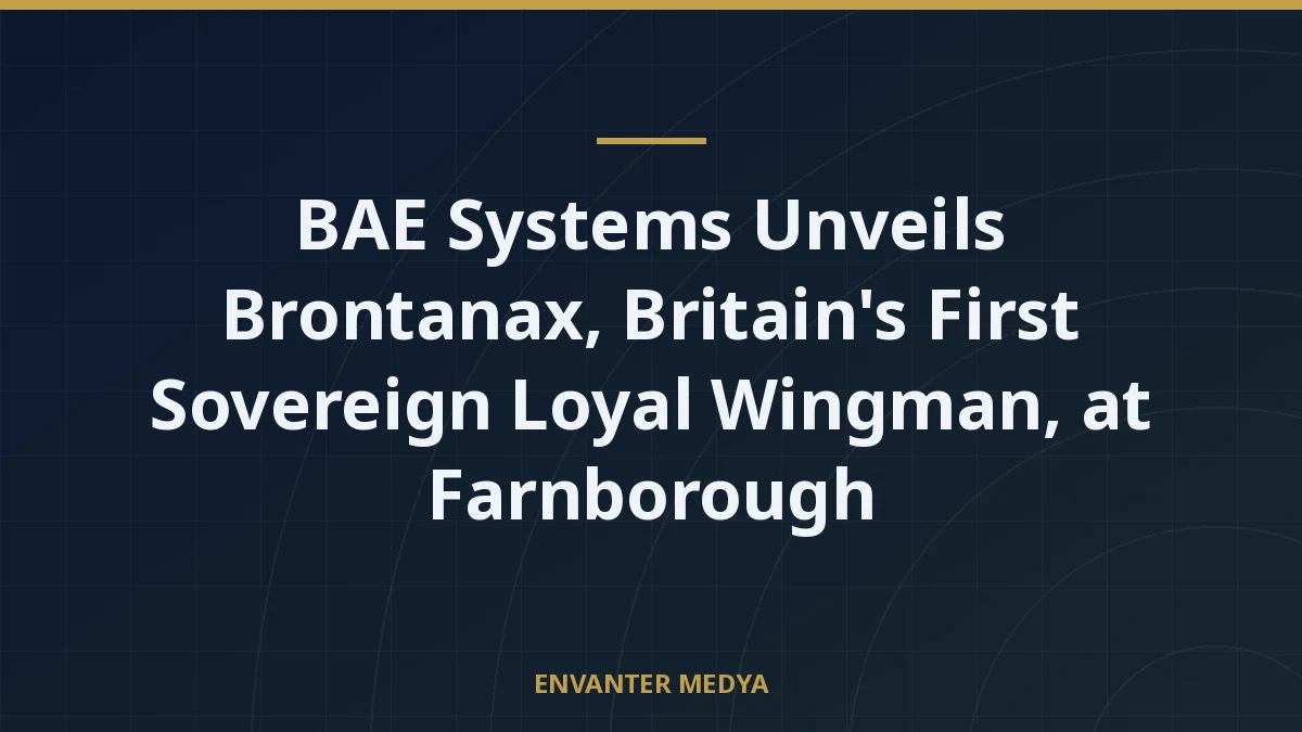 BAE Systems Unveils Brontanax, Britain's First Sovereign Loyal Wingman, at Farnborough 2 BAE Systems Unveils Brontanax, Britain’s First Sovereign Loyal Wingman, at Farnborough