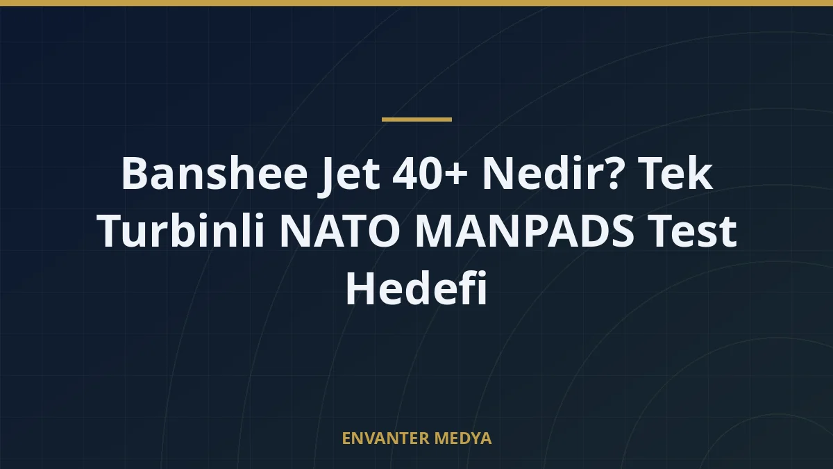 Banshee Jet 40+ Nedir? Tek Turbinli NATO MANPADS Test Hedefi