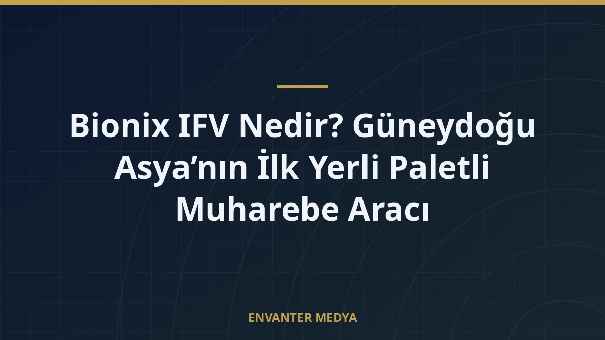 Bionix IFV Nedir? Güneydoğu Asya’nın İlk Yerli Paletli Muharebe Aracı