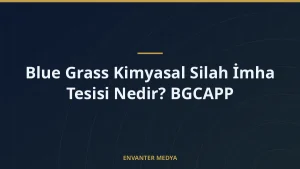 Blue Grass Kimyasal Silah İmha Tesisi Nedir? BGCAPP