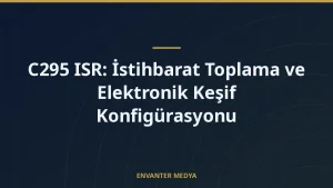C295 ISR: İstihbarat Toplama ve Elektronik Keşif Konfigürasyonu