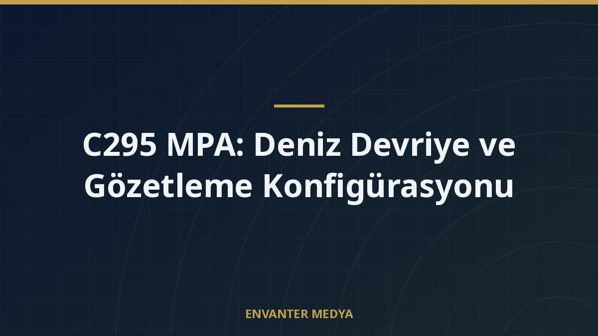 C295 MPA: Deniz Devriye ve Gözetleme Konfigürasyonu 8 C295 MPA: Deniz Devriye ve Gözetleme Konfigürasyonu