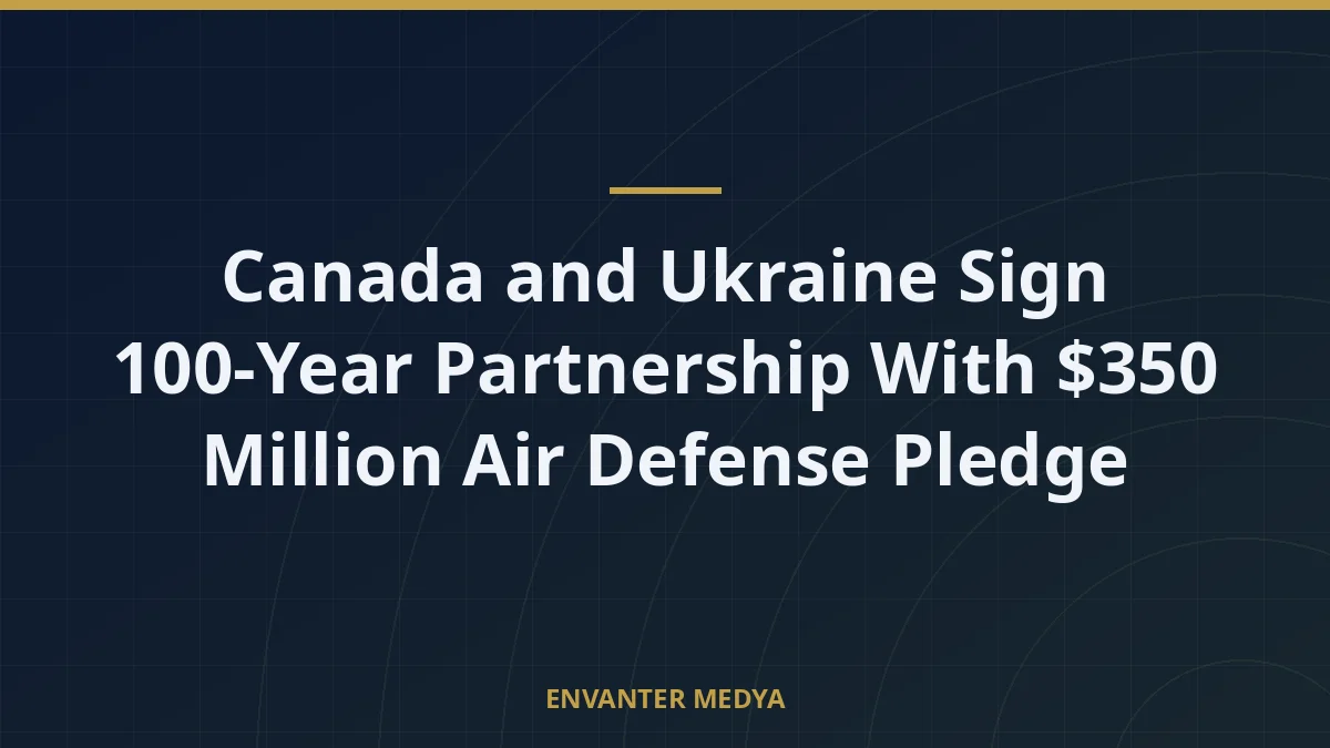 Canada and Ukraine Sign 100-Year Partnership With $350 Million Air Defense Pledge