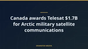 Canada awards Telesat $1.7B for Arctic military satellite communications