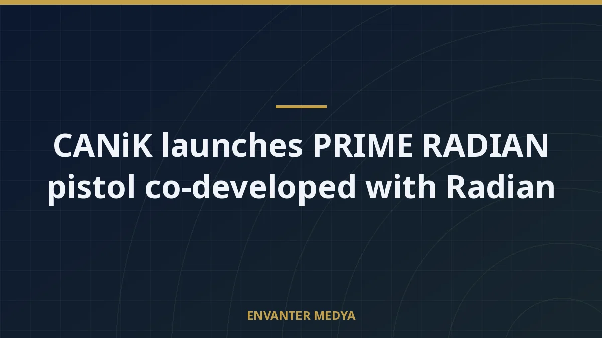 CANiK launches PRIME RADIAN pistol co-developed with Radian 1 CANiK launches PRIME RADIAN pistol co-developed with Radian