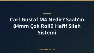 Carl-Gustaf M4 Nedir? Saab’ın 84mm Çok Rollü Hafif Silah Sistemi
