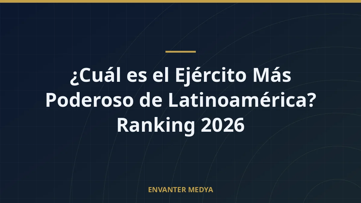 ¿Cuál es el Ejército Más Poderoso de Latinoamérica? Ranking 2026