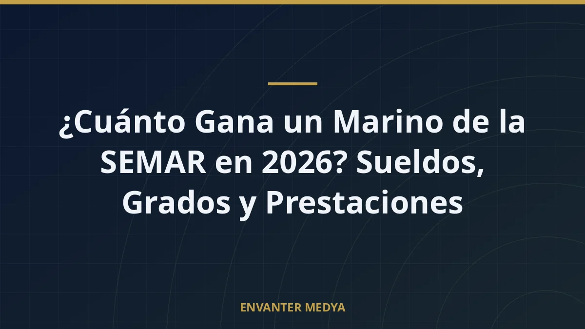 ¿Cuánto Gana un Marino de la SEMAR en 2026? Sueldos, Grados y Prestaciones