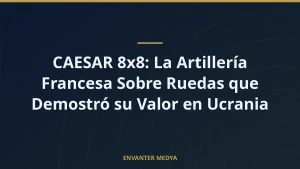 CAESAR 8×8: La Artillería Francesa Sobre Ruedas que Demostró su Valor en Ucrania
