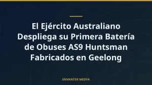 El Ejército Australiano Despliega su Primera Batería de Obuses AS9 Huntsman Fabricados en Geelong