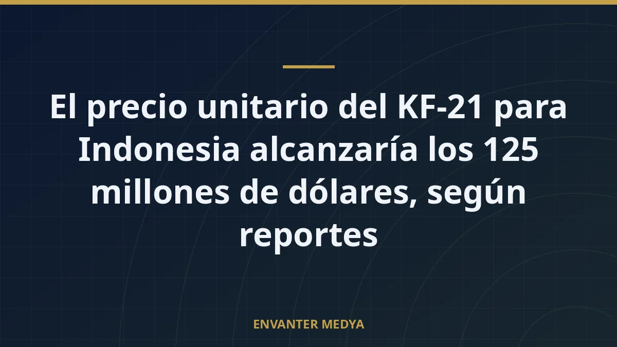 El precio unitario del KF-21 para Indonesia alcanzaría los 125 millones de dólares, según reportes 1 El precio unitario del KF-21 para Indonesia alcanzaría los 125 millones de dólares, según reportes