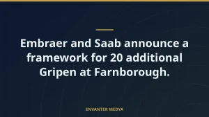Embraer and Saab announce a framework for 20 additional Gripen at Farnborough.