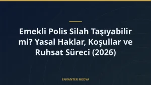 Emekli Polis Silah Taşıyabilir mi? Yasal Haklar, Koşullar ve Ruhsat Süreci (2026)