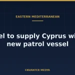 Israel to Supply Cyprus With a New Offshore Patrol Vessel: What Is Confirmed and What Is Not