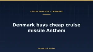 What Is a Low-Cost Cruise Missile? Denmark’s Anthem Buy Explained