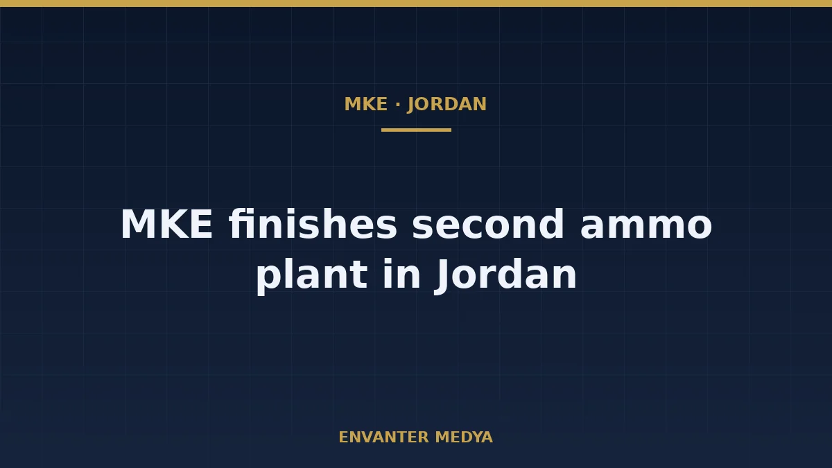 MKE completes second ammunition plant in Jordan