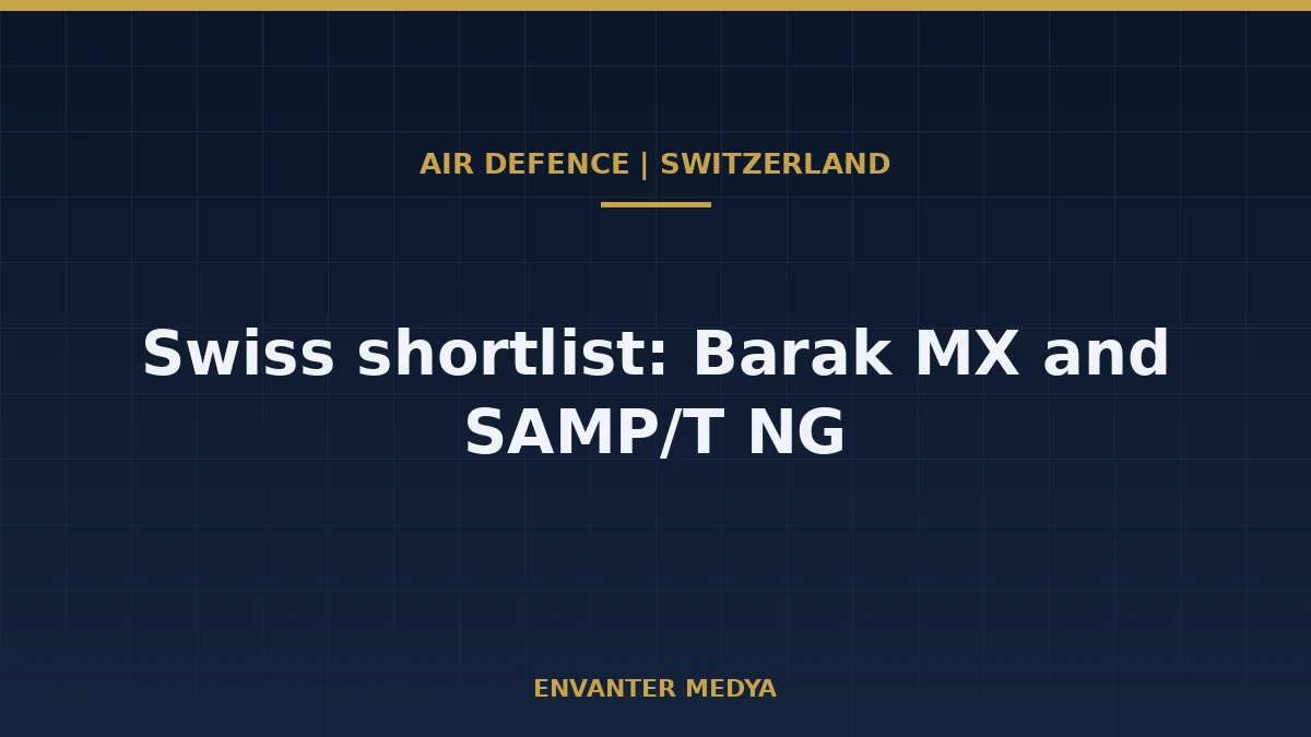 Switzerland Shortlists Barak MX and SAMP/T NG for Long-Range Air Defence