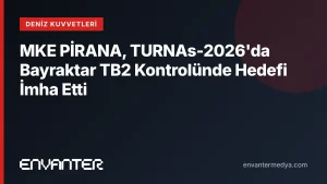 MKE PİRANA, TURNAs-2026’da Bayraktar TB2 Kontrolünde Hedefi İmha Etti