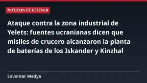 Ataque contra la zona industrial de Yelets: fuentes ucranianas dicen que misiles de crucero alcanzaron la planta de baterías de los Iskander y Kinzhal