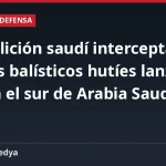 La coalición saudí intercepta 10 misiles balísticos hutíes lanzados contra el sur de Arabia Saudí