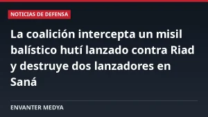 La coalición intercepta un misil balístico hutí lanzado contra Riad y destruye dos lanzadores en Saná