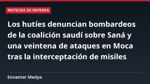 Los hutíes denuncian bombardeos de la coalición saudí sobre Saná y una veintena de ataques en Moca tras la interceptación de misiles