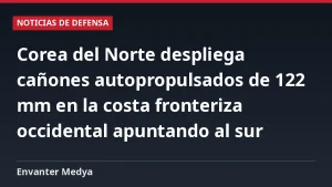 Corea del Norte despliega cañones autopropulsados de 122 mm en la costa fronteriza occidental apuntando al sur