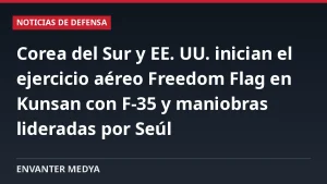 Corea del Sur y EE. UU. inician el ejercicio aéreo Freedom Flag en Kunsan con F-35 y maniobras lideradas por Seúl