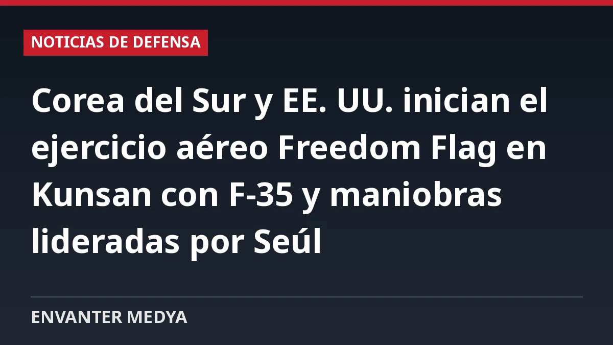 Corea del Sur y EE. UU. inician el ejercicio aéreo Freedom Flag en Kunsan con F-35 y maniobras lideradas por Seúl 1 Corea del Sur y EE. UU. inician el ejercicio aéreo Freedom Flag en Kunsan con F-35 y maniobras lideradas por Seúl