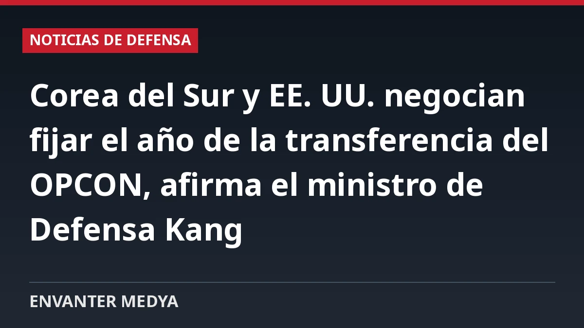 Corea del Sur y EE. UU. negocian fijar el año de la transferencia del OPCON, afirma el ministro de Defensa Kang