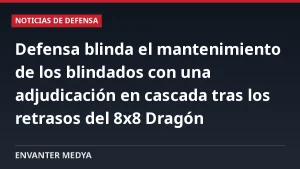 Defensa blinda el mantenimiento de los blindados con una adjudicación en cascada tras los retrasos del 8×8 Dragón