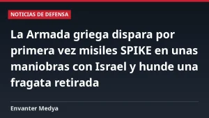 La Armada griega dispara por primera vez misiles SPIKE en unas maniobras con Israel y hunde una fragata retirada