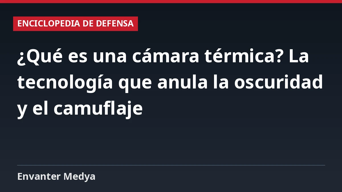 ¿Qué es una cámara térmica? La tecnología que anula la oscuridad y el camuflaje