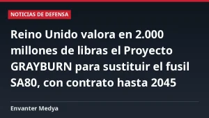 Reino Unido valora en 2.000 millones de libras el Proyecto GRAYBURN para sustituir el fusil SA80, con contrato hasta 2045