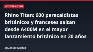 Rhino Titan: 600 paracaidistas británicos y franceses saltan desde A400M en el mayor lanzamiento británico en 20 años